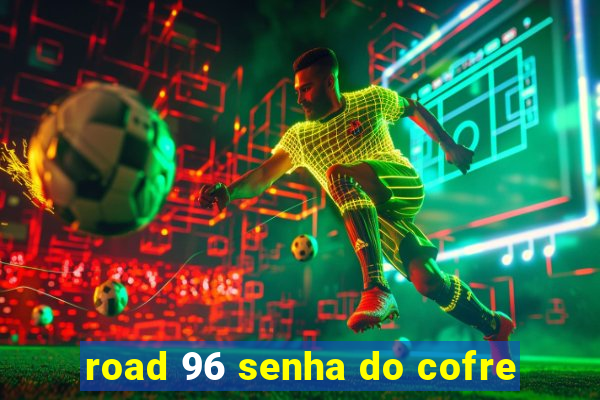 road 96 senha do cofre